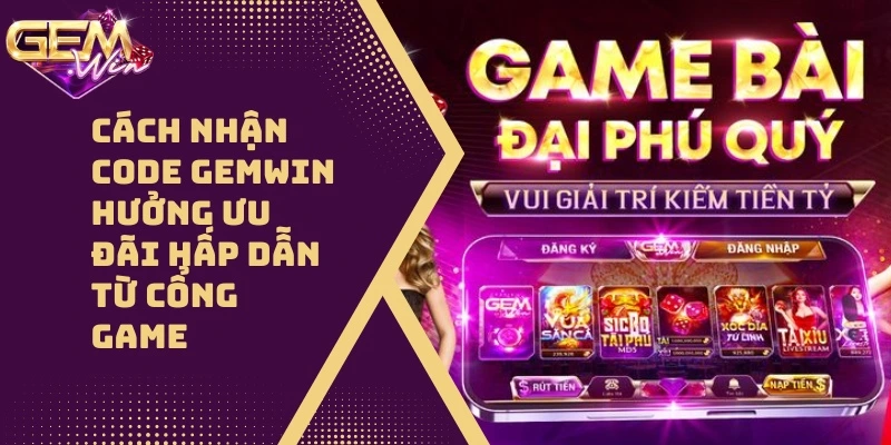 Cách Nhận Code GEMWIN 50k Chỉ Với 4 Bước Nhỏ